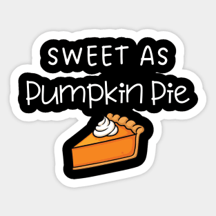 Sweet As Pumpkin Pie Thanksgiving - Funny Fall Dessert Lover Sticker